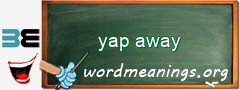 WordMeaning blackboard for yap away